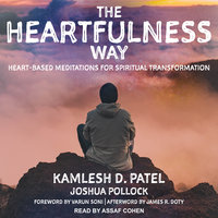 The Heartfulness Way: Heart-Based Meditations for Spiritual Transformation - Joshua Pollock, Kamlesh D. Patel