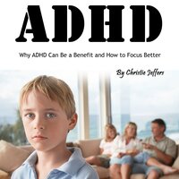 ADHD: Why ADHD Can Be a Benefit and How to Focus Better - Christie Jeffers