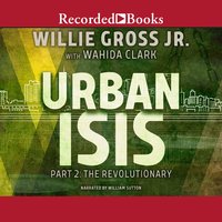 Urban Isis, Part 2: Revolutionary - Willie Gross, Jr., Wahida Clark