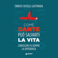 Come Dante può salvarti la vita - Enrico Castelli Gattinara