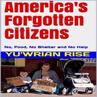 America's Forgotten Citizens: No Food, No Shelter and No Help - Yu'wrian Rise