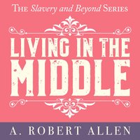 Living in the Middle - A. Robert Allen