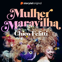 Mulher Maravilha - E08 - Chico Felitti