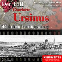 Der Fall Charlotte Ursinus - Mörderische Familienplanung - Peter Hiess, Christian Lunzer