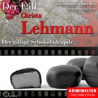 Der Fall Christa Lehmann - Der giftige Schokoladenpilz - Peter Hiess, Christian Lunzer