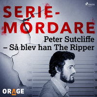 Peter Sutcliffe – Så blev han The Ripper - Orage