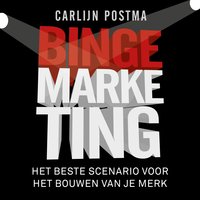 Bingemarketing: Het beste scenario voor het bouwen van je merk - Carlijn Postma
