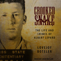 Crooked Snake: The Life and Crimes of Albert Lepard - Lovejoy Boteler