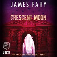 Crescent Moon: Phoebe Harkness Book 2 - James Fahy