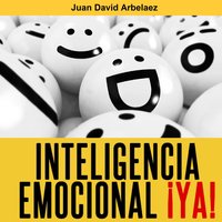 Inteligencia Emocional ¡ya! - Juan David Arbelaez