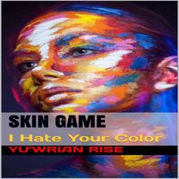Skin Game: I Hate Your Color - Yu'wrian Rise