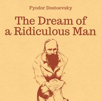 The Dream of a Ridiculous Man - Fyodor Dostoevsky