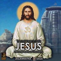 The Lost Years In India – Jesus The Hindu Roots Of Christianity - Jagannatha Dasa