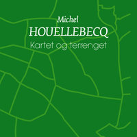 Kartet og terrenget - Michel Houellebecq
