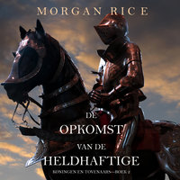De Opkomst Van De Heldhaftige (Koningen En Tovenaars—Boek 2) - Morgan Rice