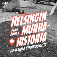 Helsingin murhahistoria: 110 tarinaa henkirikoksista - Pauli Jokinen