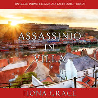 Assassinio in villa (Un giallo intimo e leggero di Lacey Doyle—Libro 1) - Fiona Grace