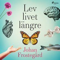 Lev livet längre - Johan Frostegård