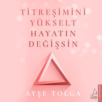 Titreşimini Yükselt Hayatın Değişsin - Ayşe Tolga