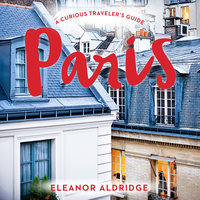 Paris: A Curious Traveler's Guide - Eleanor Aldridge