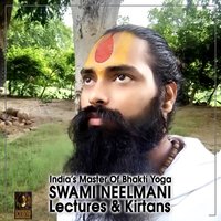 India’s Master of Bhakti Yoga: Swami Neelmani – Lectures & Kirtans - Swami Neelmani