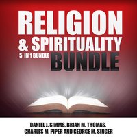 Religion and Spirituality Bundle: 5 in 1 Bundle, Prayer Book, Prayer, Miracles, Christ, Spiritual Books - Daniel J. Simms, Brian M. Thomas, Charles M Piper, George M Singer