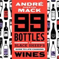 99 Bottles - A Black Sheep's Guide to Life-Changing Wines (Unabridged) - André Hueston Mack