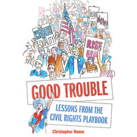 Good Trouble - Lessons from the Civil Rights Playbook (Unabridged) - Christopher Noxon