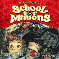 Gorilla Tactics - Dr. Critchlore's School for Minions, Book 2 (Unabridged) - Sheila Grau, Joe Sutphin