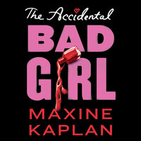 The The Accidental Bad Girl (Unabridged) - Maxine Kaplan