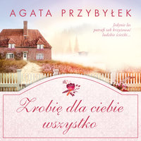 Zrobię dla Ciebie wszystko - Agata Przybyłek