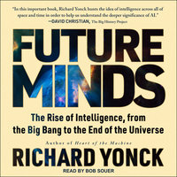 Future Minds: The Rise of Intelligence, from the Big Bang to the End of the Universe - Richard Yonck