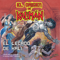 El origen de Kalimán. El legado de Kali, parte 2 - Super Heroe SA de CV