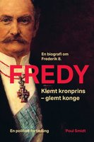 Fredy: Klemt kronprins - glemt konge. En biografi om Frederik 8. - Poul Smidt