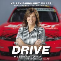 Drive: 9 Lessons to Win in Business and in Life - Kelley Earnhardt Miller