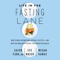 Life in the Fasting Lane: How to Make Intermittent Fasting a Lifestyle—and Reap the Benefits of Weight Loss and Better Health - Eve Mayer, Megan Ramos, Dr. Jason Fung
