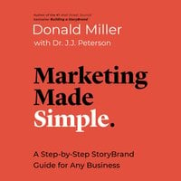 Marketing Made Simple: A Step-by-Step StoryBrand Guide for Any Business - Dr. J.J. Peterson, Donald Miller