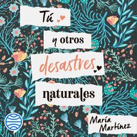 Tú y otros desastres naturales - María Martínez