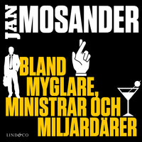 Bland myglare, ministrar och miljardärer - Jan Mosander