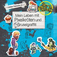School of the dead 5: Mein Leben mit Pixelkröten und Gruselgraffiti - Christian Tielmann
