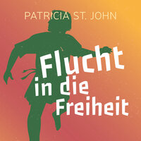 Flucht in die Freiheit - Patricia St. John