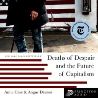 Deaths of Despair and the Future of Capitalism - Angus Deaton, Anne Case
