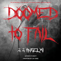 Doomed to Fail: The Incredibly Loud History of Doom, Sludge, and Post-metal - J.J. Anselmi
