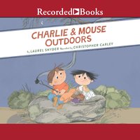 Charlie and Mouse Outdoors - Laurel Snyder