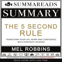 Summary of The 5 Second Rule: Transform your Life, Work, and Confidence with Everyday Courage by Mel Robbins - Summareads Media