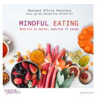 Mindful Eating. Nutrire la mente, nutrire il corpo - Rossana Silvia Pecorara