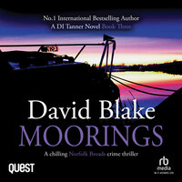Moorings: A Chilling Norfolk Broads Crime Thriller: British Detective Tanner Murder Mystery Series Book 3 - David Blake