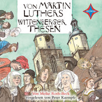 Von Martin Luthers Wittenberger Thesen - Meike Roth-Beck