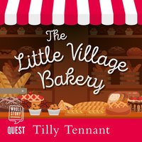 The Little Village Bakery: Honeybourne Book 1 - Tilly Tennant