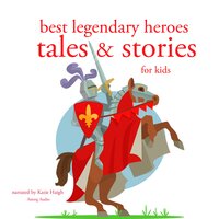 Best Legendary Heroes Tales and Stories - Charles Perrault, Hans Christian Andersen, Brothers Grimm